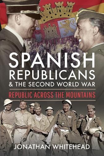 Spanish Republicans and the Second World War: Republic Across the Mountains