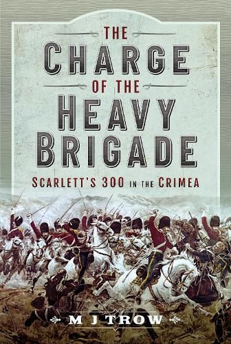 The Charge of the Heavy Brigade: Scarlett s 300 in the Crimea