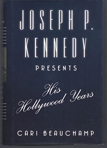 Joseph P. Kennedy Presents: His Hollywood Years