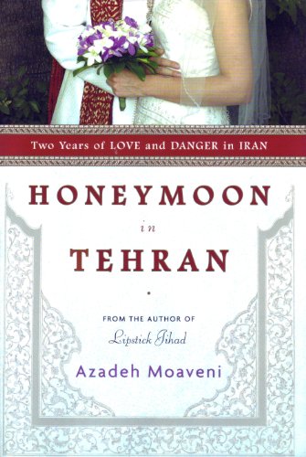 Honeymoon in Tehran: Two Years of Love and Danger in Iran