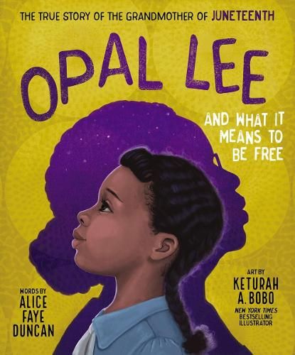 Opal Lee and What It Means to Be Free: The True Story of the Grandmother of Juneteenth