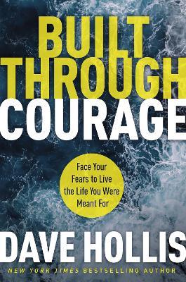 Built Through Courage: Face Your Fears to Live the Life You Were Meant For