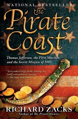The Pirate Coast: Thomas Jefferson, the First Marines and the Secret Mission of 1805