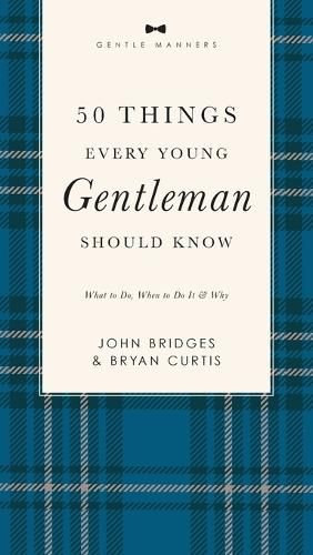 50 Things Every Young Gentleman Should Know Revised and   Expanded: What to Do, When to Do It, and   Why