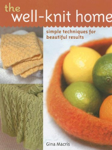 The Well-Knit Home: Simple Techniques for Beautiful Results