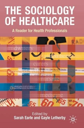 The Sociology of Healthcare: A Reader for Health Professionals