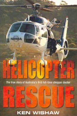 Helicopter Rescue: The True Story of Australia's First Full Time Chopper Doctor