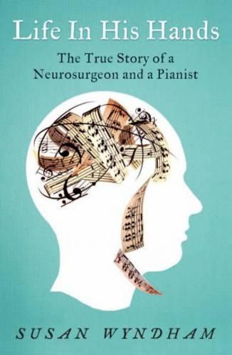 Life in His Hands: The True Story of a Neurosurgeon and a Pianist
