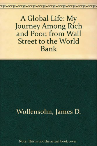 A Global Life: My Journey Among Rich and Poor, from Wall Street to the World Bank