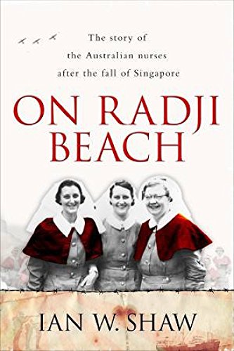 On Radji Beach: The Story of the Australian Nurses After the Fall of Singapore