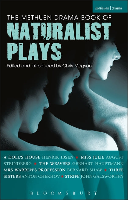 The Methuen Drama Book of Naturalist Plays: "A Doll's House", "Miss Julie", "The Weavers", "Mrs Warren's Profession", "Three Sisters, "Strife"