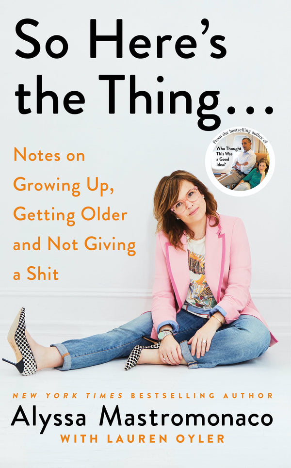 So Here's the Thing: Notes on Growing Up, Getting Older and Not Giving a Shit