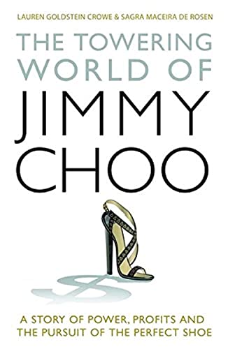 The Towering World of Jimmy Choo: A Story of Power, Profits and the Pursuit of the Perfect Shoe