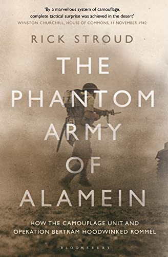 The Phantom Army of Alamein: How the Camouflage Unit and Operation Bertram Hoodwinked Rommel