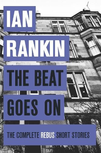 The Beat Goes On: The Complete Rebus Stories: From the iconic #1 bestselling author of A SONG FOR THE DARK TIMES