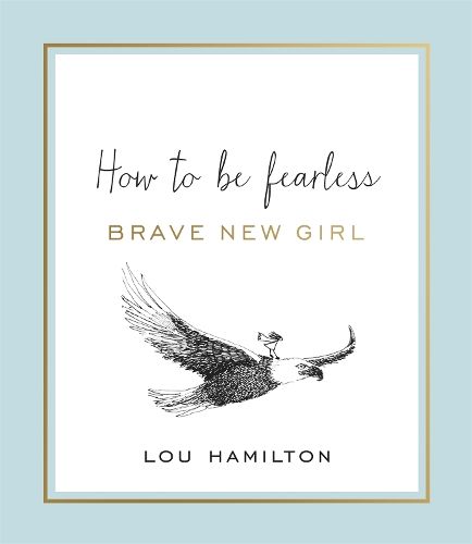 Brave New Girl: How to be Fearless