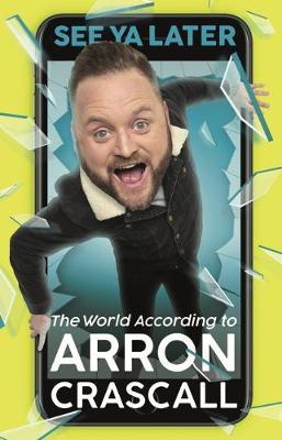 See Ya Later: The World According to Arron Crascall