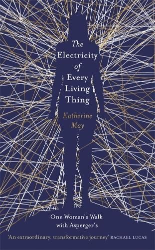 The Electricity of Every Living Thing: A Woman's Walk in the Wild to Find Her Way Home