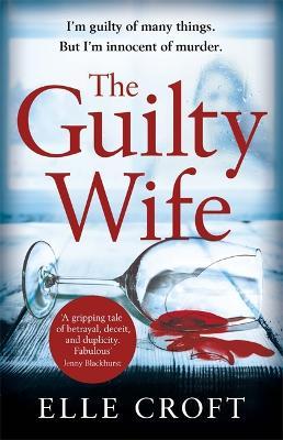 The Guilty Wife: A thrilling psychological suspense with twists and turns that grip you to the very last page