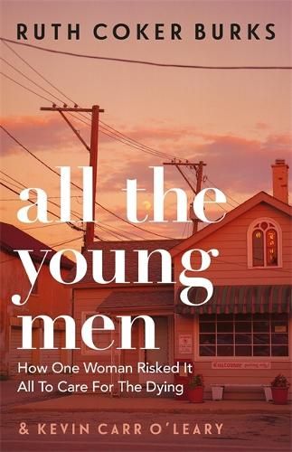 All the Young Men: How One Woman Risked It All To Care For The Dying