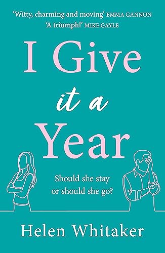 I Give It A Year: A moving and emotional story about love and second chances...