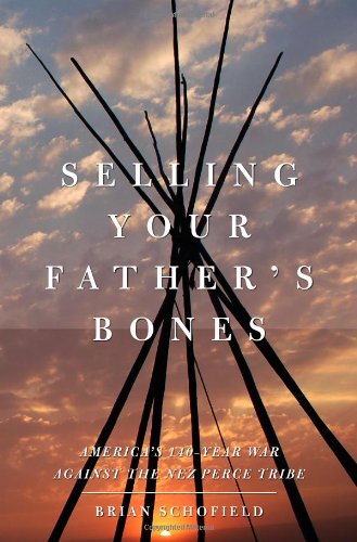 Selling Your Father's Bones: America's 140-Year War Against the Nez Perce Tribe
