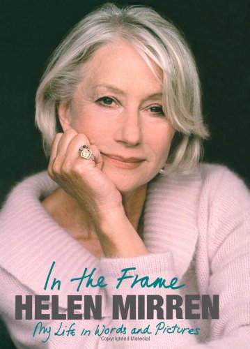 Helen Mirren: In the Frame: My Life in Words and Pictures