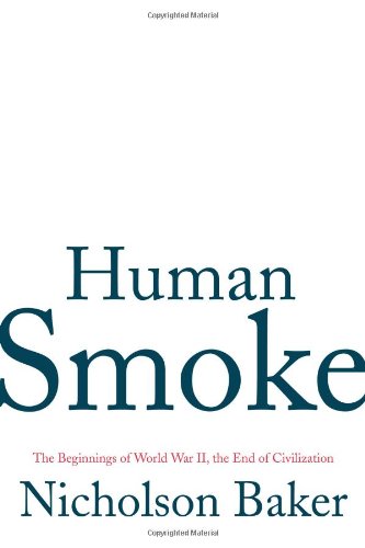 Human Smoke: The Beginnings of World War II, the End of Civilization