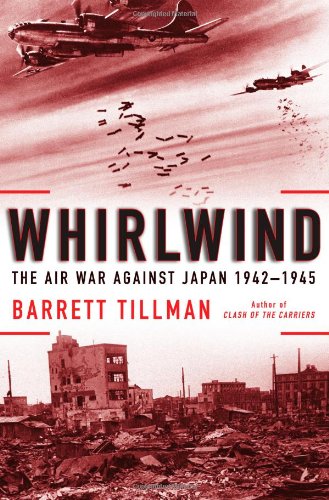 Whirlwind: The Air War Against Japan, 1942-1945