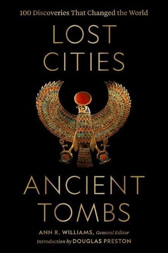 Lost Cities, Ancient Tombs: 100 Discoveries That Changed the World