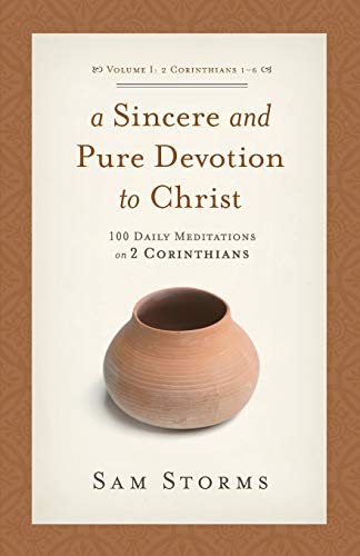A Sincere and Pure Devotion to Christ, Volume 1: 100 Daily Meditations on 2 Corinthians (2 Corinthians 1-6)