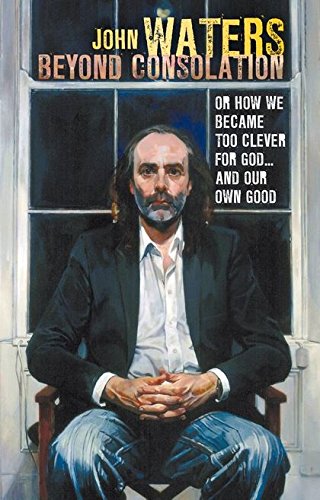 Beyond Consolation: How we became too "clever" for God and our own good