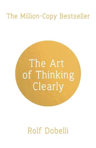 The Art of Thinking Clearly: The Secrets of Perfect Decision-Making