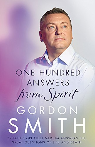 One Hundred Answers from Spirit: Britain's greatest medium's answers the great questions of life and death