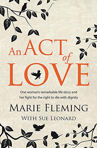 An Act of Love: One Woman's Remarkable Life Story and Her Fight for the Right to Die with Dignity