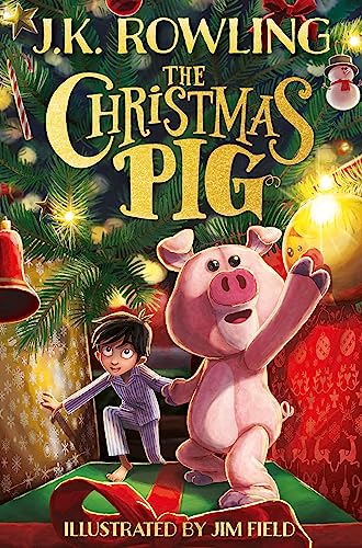 The Christmas Pig: The No.1 bestselling festive tale from J.K. Rowling