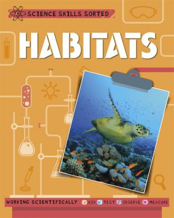 Science Skills Sorted!: Habitats