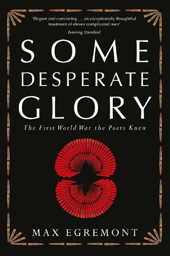 Some Desperate Glory: The First World War the Poets Knew