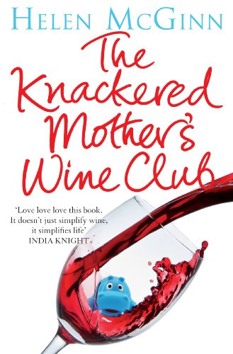 The Knackered Mother's Wine Club: The Fact-filled, Hilarious Wine Guide Every Mother Needs