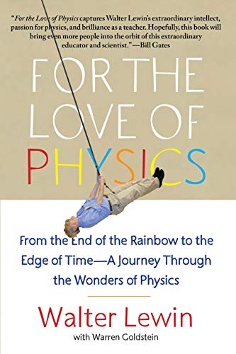 For the Love of Physics: From the End of the Rainbow to the Edge of Time - A Journey Through the Wonders of Physics