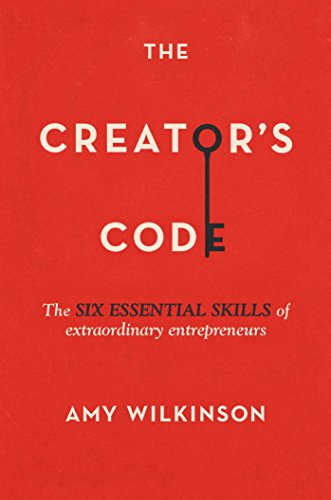 The Creator's Code: The Six Essential Skills of Extraordinary Entrepreneurs