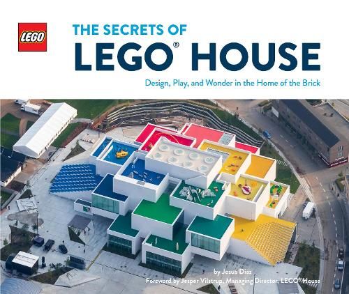 The Secrets of LEGO (R) House: Design, Play, and Wonder in the Home of the Brick