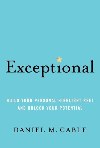 Exceptional: Build Your Personal Highlight Reel and Unlock Your Potential
