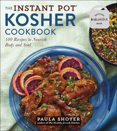 The Instant Pot(r) Kosher Cookbook: 100 Recipes to Nourish Body and Soul