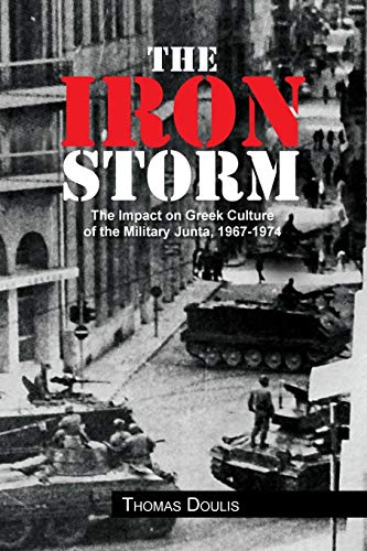 The Iron Storm: The Impact on Greek Culture of the Military Junta, 1967-1974