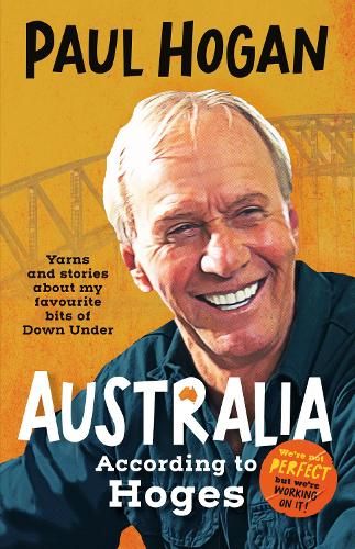 Australia According To Hoges: Laugh out loud yarns and stories from a legendary iconic Australian and author of the hilarious bestselling memoir THE TAP DANCING KNIFE THROWER