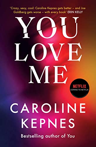 You Love Me: The highly anticipated sequel to You and Hidden Bodies (YOU series Book 3)