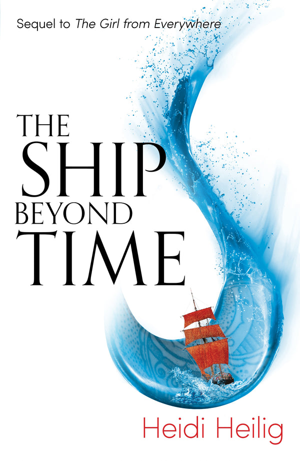 The Ship Beyond Time: The thrilling sequel to The Girl From Everywhere