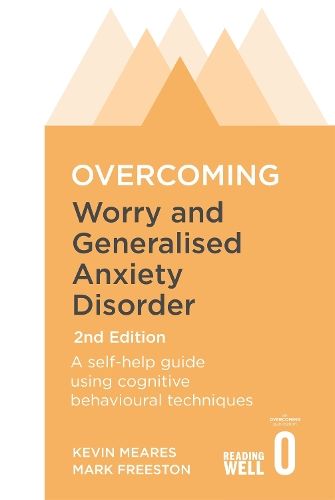 Overcoming Worry and Generalised Anxiety Disorder, 2nd Edition: A self-help guide using cognitive behavioural techniques