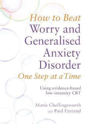 How to Beat Worry and Generalised Anxiety Disorder One Step at a Time: Using evidence-based low-intensity CBT